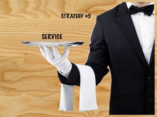 STRATEGY #5
SERVICE
 