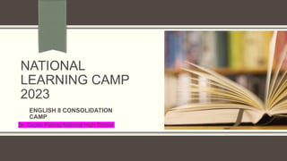 NATIONAL
LEARNING CAMP
2023
Dr. Cecilio Putong National High School
ENGLISH 8 CONSOLIDATION
CAMP
 