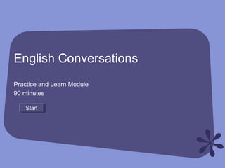 English Conversations
Practice and Learn Module
90 minutes
StartStart
 
