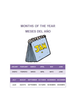 JANUARY FEBRUARY MARCH APRIL MAY JUNE
ENERO FEBRERO MARZO ABRIL MAYO JUNIO
JULY AUGUST SEPTEMBER OCTOBER NOVEMBER DECEMBER
JULIO AGOSTO SEPTIEMBRE OCTUBRE NOVIEMBRE DICIEMBRE
 