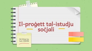 Il-proġett tal-istudju
soċjali
Id-Djarju
tal-COVID
 