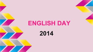ENGLISH DAY
2014
 