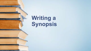 Writing a
Synopsis
 