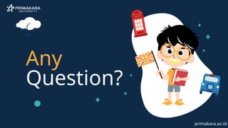 Any
Question?
primakara.ac.id
 