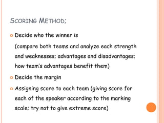 SCORING METHOD;
 Decide who the winner is
(compare both teams and analyze each strength
and weaknesses; advantages and di...