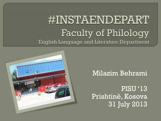 Milazim Behrami
PISU ‘13
Prishtinë, Kosova
31 July 2013
 