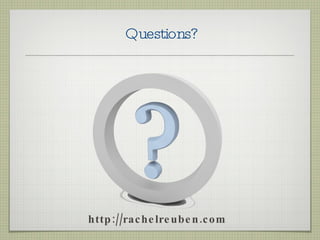 Questions? http://rachelreuben.com 