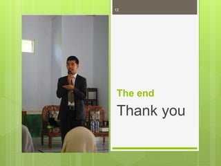 The end
Thank you
12
 