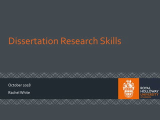 Dissertation Research Skills
October 2018
RachelWhite
 