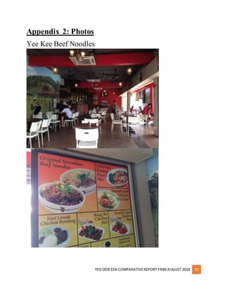YEO DOR EEN COMPARATIVE REPORT FNBE AUGUST 2014 23 
Appendix 2: Photos 
Yee Kee Beef Noodles 
 