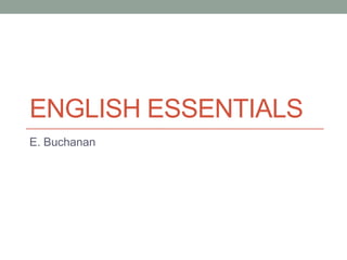 ENGLISH ESSENTIALS
E. Buchanan

 