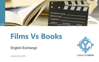 Films Vs Books
English Exchange
January 26, 2019
 