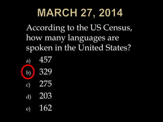 According to the US Census,
how many languages are
spoken in the United States?
a) 457
b) 329
c) 275
d) 203
e) 162
 