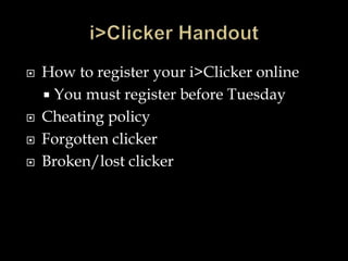  How to register your i>Clicker online 
 You must register before Tuesday 
 Cheating policy 
 Forgotten clicker 
 Broken/lost clicker 
 