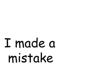 I made a mistake