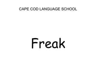 CAPE COD LANGUAGE SCHOOLFreak