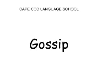 CAPE COD LANGUAGE SCHOOLGossip 