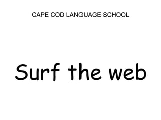 CAPE COD LANGUAGE SCHOOLSurf the web
