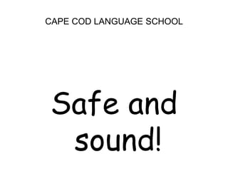 CAPE COD LANGUAGE SCHOOLSafe and sound!