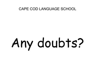 CAPE COD LANGUAGE SCHOOLAny doubts?