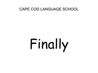CAPE COD LANGUAGE SCHOOLFinally