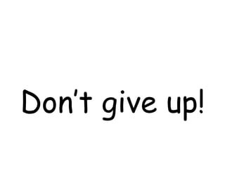 Don’t give up!