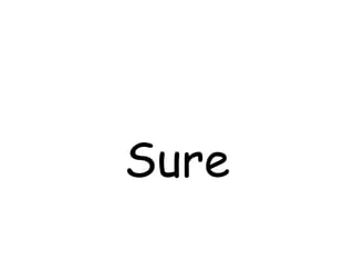 Sure