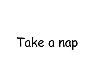 Take a nap
