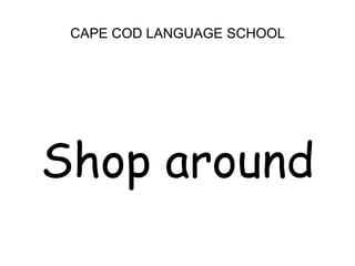 CAPE COD LANGUAGE SCHOOLShop around