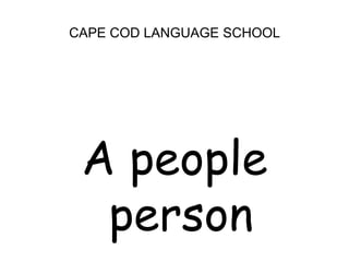 CAPE COD LANGUAGE SCHOOLA people person