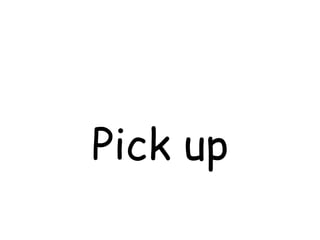 Pick up 