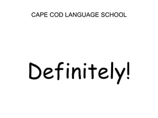 CAPE COD LANGUAGE SCHOOLDefinitely!