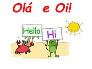 Olá e Oi!
 