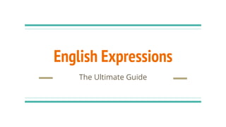English Expressions
The Ultimate Guide
 