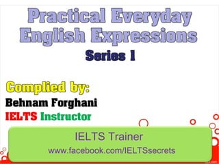 IELTS Trainer
www.facebook.com/IELTSsecrets
 