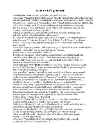 Essay on SAT grammar
SATиЇжі•иЂѓз‚№ж•‘е‘Ѕз‰€ дё»и¦
ЃиЂѓз‚№ е№іиЎЊз»“жћ„
жЂ»еЋџе€™п
јље№іиЎЊиїћжЋҐиЇЌпјљandгЂЃorгЂЃbutе‰ЌеђЋи¦Ѓе№іиЎЊпјЊд№џе°±
иЇЌи¦Ѓе№іиЎЊиЇЌгЂЃиЇЌз»„е№іиЎЊиЇЌз»„гЂЃд»ЋеЏҐе№іиЎЊд»ЋеЏҐгЂЃеЏҐеђе№іи
гЂ‚д№џе°±ж ЇиЇґпјЊзњ‹е€°д
є†andпјЊи¦ЃиЂѓи™‘andеђЋйќўзљ„ж€
ђд»Ѕж Їеђ¦иѓЅе’Ње‰
дёѕе‡ дёЄж —еђпјљ apple and orange working endlessly and drinking relentlessly
that you decided to leave and that you would work in a new company Mary ran into
a stranger but she pretended not to see him.
жіЁж„ЏпјљеђЌиЇЌдёЌи·џеЉЁеђЌиЇЌе№іиЎЊпјљbooks and drinking water
иЇЌдёЌи·џиЇЌз»„е№іиЎЊпјљbooks and the people
иї жњ‰е“Єдє›иїћжЋҐиЇЌе‘ўпјџ Both A and B A instead of B A rather than B Not
only A but also B Prefer A to B A not B A nor B Either A or B Neither A nor B A as
well as B з‰з‰ дј еЉїеЏҐеђпјљsome people choose to stay home, and some to
party. д»ЈиЇЌ
жЂ»еЋџе€™п
јљжЊ‡д»Ји¦Ѓж ЋзЎ®пјЊе°Ѕй‡Џе°‘з”Ёд»ЈиЇЌпјЊзњ‹е€°д»
ЈиЇЌи¦ЃиґЁз–‘
дёѕдёЄж —еђпјљMary told her mom that she was pregnant.
иї™еЏҐиЇќзљ„sheжЊ‡д»ЈдёЌж ЋзЎ®гЂ‚
ItгЂЃthisгЂЃthatдёЂи€¬дё
Ќж”ѕеЏҐжњ«пјЊдёЌиѓЅжЊ‡д»ЈеЏҐеђе’ЊеЉЁиЇЌ
дёѕдёЄж —еђпјљThis city is on fire... Show more content on Helpwriting.net ...
е®ѕиЇд»ЋеЏҐпјљmy mom said that ......... дё»иЇд»ЋеЏҐпјљwhether you like it or
not is none of my business. и™љж‹џиЇж°”
еџєзЎЂеЅўејЏ(з»™ж€‘е
ҐЅеҐЅи®°дЅЏдє†) if иї‡еЋ»ж—¶(дёЌиѓЅз”Ёwas) , would
do if иї‡еЋ»е®Њж€
ђж—¶ , would have done з‰№ж®ЉеЅўејЏ My mom suggests
that we be calm when facing difficulties.
ж¤з±»зљ„иЇЌиї жњ‰е“Єдє›(иЎЁз¤єдё»и§‚е»єи®®зљ„иЇЌ)пјљpropose/demand
/require/request/ask be advisable/ be essential дёѕдёЄж —еђпјљit is advisable that
we be calm when facing difficulties. и™љж‹џиЇж°”зљ„еЂ’иЈ… If we were to go to
the scene, we could save a lot of people. еЂ’иЈ…пјљWere we to go to the scene, ......
should there be any...... would....... Should there be any...... will еђЊдЅЌиЇ
дёѕдёЄж —еђпјљMary, a girl from Shenzhen middle school, took this chance to win
the game. еђЊдЅЌиЇпј‹е®љиЇд»ЋеЏҐзљ„дј еЉїеЏҐећ‹ дёѕдёЄж —еђпјљMary
went to china last year, a country that has more than five thousand years history.
Especiallyе’Њparticularlyеј•еЇјзљ„ж€
ђе€† дё
ѕдёЄж —еђпјљMary always recollects
many struggles she has experienced, especially the relentless criticism of her
writings. ећ‚ж‚¬з»“жћ„е’Ње€†и
ЇЌдјґйљЏ
жЂ»еЋџе€™п
јље€†и
ЇЌзљ„еЉЁдЅњеЏ‘е‡єиЂ…з”±дё»еЏҐзљ„дё»иЇеЏ‘е‡є
walking into the dark, I saw a little boy playing games with himself.
Walkingзљ„еЉЁдЅњеЏ‘е‡єиЂ…ж ЇеђЋйќўдё»еЏҐзљ„I she kicked off the bucket,
screaming loudly for nothing but the mercy from the God.
Screamingзљ„еЉЁдЅњеЏ‘е‡єиЂ…ж Їе‰Ќйќўдё»еЏҐзљ„she to do something
е’Њ by doing something д№џи¦ЃйЃµеѕЄиї™дёЄи§„еѕ‹ when/if/although
/whileзљ„зњЃз•Ґй—®йў дёѕдёЄж —еђпјљWhen facing difficulties, people
should...... е‰ЇиЇЌ еЅўе®№иЇЌ
жЂ»еЋџе€™п
јље‰ЇиЇЌдї®йҐ°еЅўе®№иЇЌе’ЊеЉЁиЇЌж€
–иЂ…е‰ЇиЇЌ
дёЂи€¬е
ЏЄењЁIEе‡єзЋ° е›єе®љжђй…Ќ
 