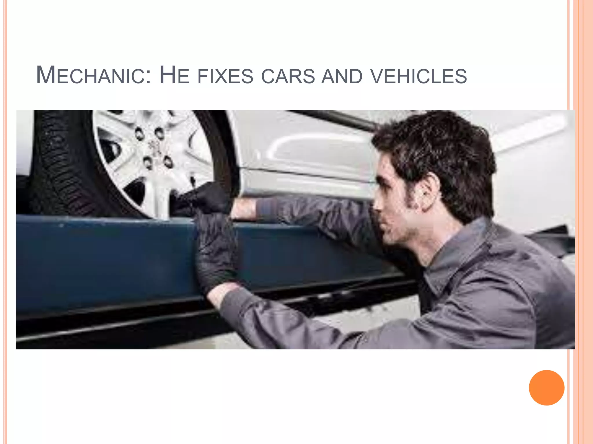 MECHANIC: HE FIXES CARS AND VEHICLES
