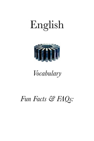 English



   Vocabulary


Fun Facts & FAQs:
 
