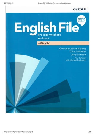 15/3/22 20:01 English File 4th Edition Pre-Intermediate Workbook
https://online.fliphtml5.com/tvjcw/cnfc/#p=1 1/98
 