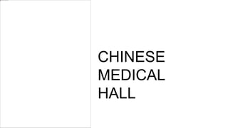 CHINESE
MEDICAL
HALL
 