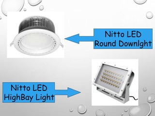 Nitto LED
Round Downlght
Nitto LED
HighBay Light
 