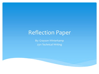Reflection Paper
By: Grayson Winterkamp
2311 Technical Writing
 