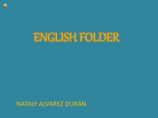 ENGLISH FOLDER
NATALY ALVAREZ DURÁN
 