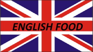 ENGLISH FOOD
 