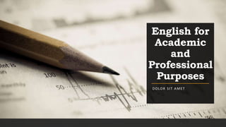English for
Academic
and
Professional
Purposes
DOLOR SIT AMET
 