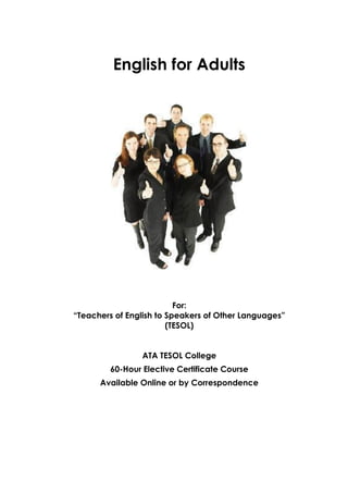 English for Adults For: “Teachers of English to Speakers of Other Languages” (TESOL) ATA TESOL College 60-Hour Elective Certificate Course Available Online or by Correspondence  