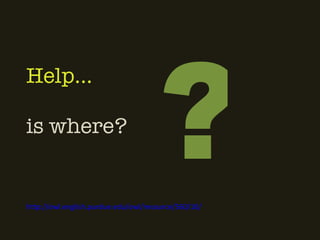 Help…  is where?    ? http://owl.english.purdue.edu/owl/resource/560/10/ 