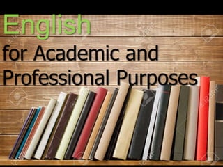 English
for Academic and
Professional Purposes
 