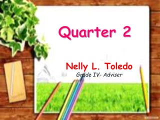 Nelly L. Toledo
Grade IV- Adviser
 