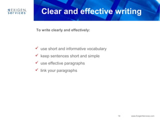 19 www.ExigenServices.com
Clear and effective writing
 use short and informative vocabulary
 keep sentences short and si...